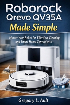 Paperback Roborock Qrevo Qv35a Made Simple: A Complete User Guide for Effortless Vacuuming, Mopping, Smart Mapping, and Hands-Free Cleaning Book