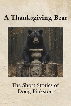 Paperback A Thanksgiving Bear: The Short Stories of Doug Pinkston Book