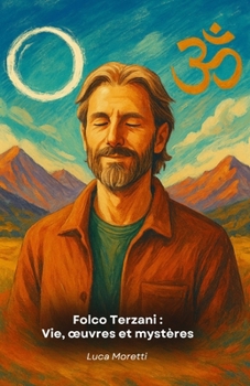Paperback Folco Terzani: Vie, oeuvres et mystères: Un hommage narratif entre voyages, récits et spiritualité [French] Book
