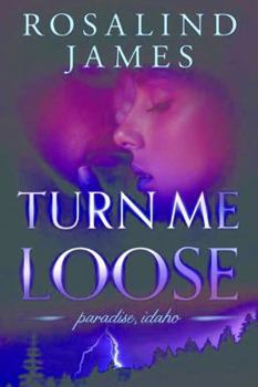 Turn Me Loose - Book #3 of the Paradise, Idaho