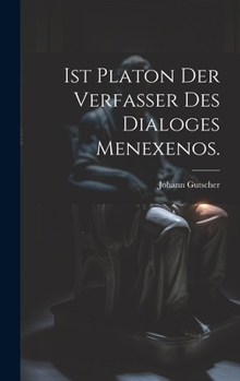 Hardcover Ist Platon der Verfasser des Dialoges Menexenos. [German] Book