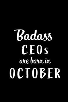 Paperback Badass CEOs Are Born In October: Blank Line Funny Journal, Notebook or Diary is Perfect Gift for the October Born. Makes an Awesome Birthday Present f Book
