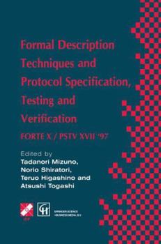 Hardcover Formal Description Techniques and Protocol Specification, Testing and Verification: Forte X / Pstv XVII '97 Book