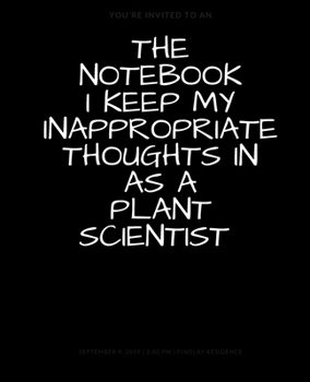 Paperback The Notebook I Keep My Inappropriate Thoughts In As A Plant Scientist, BLANK - JOURNAL - NOTEBOOK - COLLEGE RULE LINED - 7.5" X 9.25" -150 pages: Funn Book