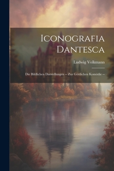 Paperback Iconografia Dantesca: Die Bildlichen Darstellungen -- Zur Göttlichen Komödie -- [German] Book
