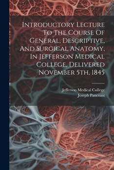 Paperback Introductory Lecture To The Course Of General, Descriptive, And Surgical Anatomy, In Jefferson Medical College, Delivered November 5th, 1845 Book