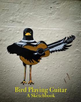 Bird Playing Guitar - a Sketchbook