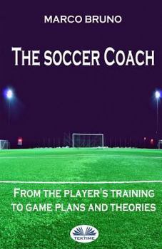 Paperback The soccer coach: from the player's training to game plans and theories Book