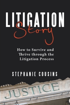 Paperback Litigation Story: How to Survive and Thrive Through the Litigation Process Book