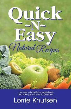 Paperback Quick-N-Easy Natural Recipes: ...use only a handful of ingredients, and take just minutes to prepare. Book