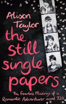 Paperback The Still Single Papers: The Fearless Musings of a Romantic Adventurer Aged 32 1/2 Book
