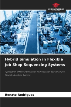 Paperback Hybrid Simulation in Flexible Job Shop Sequencing Systems Book