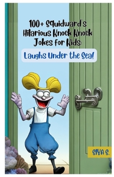 Paperback 100+ Squidward's Hilarious Knock, Knock Jokes for Kids: Laughs Under the Sea! Book