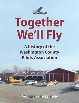 Paperback Together We'll Fly: A history of the Washington County Pilots Association: Volume 1: 1982-1989 Book