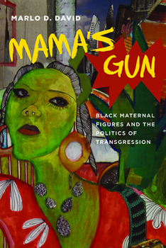 Hardcover Mama's Gun: Black Maternal Figures and the Politics of Transgression Book