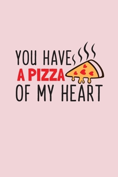 Paperback You Have A Pizza Of My Heart: Valentine's Day Gift Journal Book