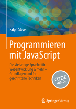 Paperback Programmieren Mit JavaScript: Die Vielseitige Sprache Für Webentwicklung & Mehr - Grundlagen Und Fortgeschrittene Techniken [German] Book