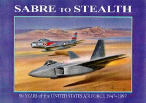 Hardcover Sabre to Stealth: 50 Years of the US Air Force Book