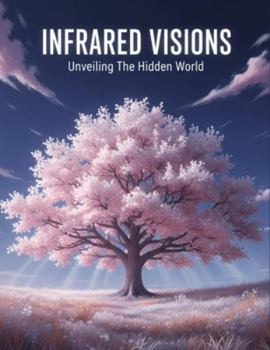 Paperback Infrared Visions: Unveiling The Hidden World Book
