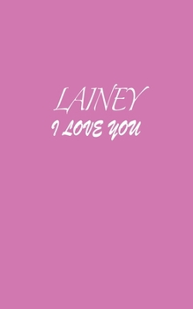 Paperback Lainey: I LOVE YOU Lainey Notebook Emotional valentine's gift: Lined Notebook / Journal Gift, 100 Pages, 5x8, Soft Cover, Matt Book