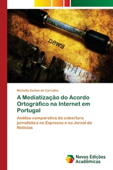 Paperback A Mediatização do Acordo Ortográfico na Internet em Portugal [Portuguese] Book