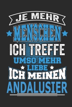 Je mehr Menschen ich treffe umso mehr liebe ich meinen Andalusier: Pferde Notizbuch, Geschenk Buch mit 110 linierten Seiten (German Edition)
