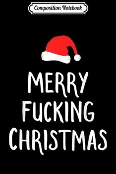 Composition Notebook: Merry Fucking Christmas Inappropriate Santa Pajama  Journal/Notebook Blank Lined Ruled 6x9 100 Pages