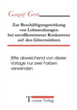 Paperback Zur Besch?ftigungswirkung von Lohnsenkungen bei unvollkommener Konkurrenz auf den G?term?rkten [German] Book