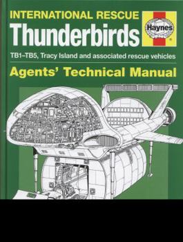 Hardcover Haynes International Rescue Thunderbirds: Agents' Technical Manual: TB1-TB5, Tracy Island and Associated Rescue Vehicles Book