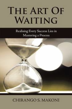 Paperback The Art of Waiting: Realising Every Success Lies in Mastering a Process Book