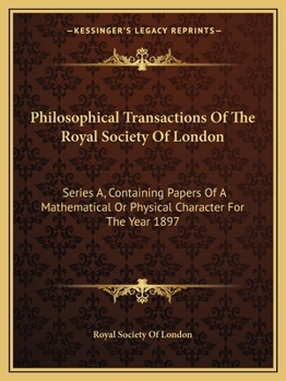 Paperback Philosophical Transactions Of The Royal Society Of London: Series A, Containing Papers Of A Mathematical Or Physical Character For The Year 1897 Book