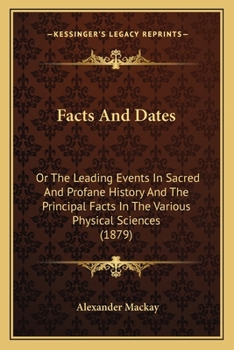 Paperback Facts And Dates: Or The Leading Events In Sacred And Profane History And The Principal Facts In The Various Physical Sciences (1879) Book