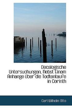 Decalogische Untersuchungen, Nebst Einem Anhange Nber Die Todtentaufe in Corinth