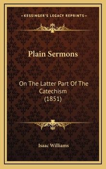 Hardcover Plain Sermons: On The Latter Part Of The Catechism (1851) Book