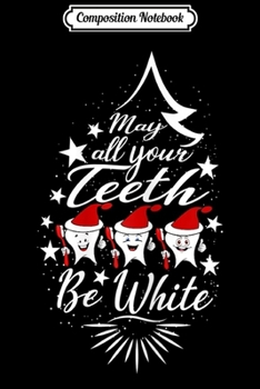 Paperback Composition Notebook: May All Your th Be White - Funny Dentist Christmas Journal/Notebook Blank Lined Ruled 6x9 100 Pages Book