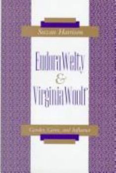 Eudora Welty and Virginia Woolf: Gender, Genre, and Influence (Southern Literary Studies)