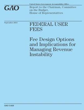 Federal User Fees: Fee Design Options and Implications for Managing Revenue Instability
