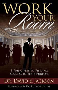 Paperback Work Your Room: 8 Principles to Finding Success in Your Purpose Book
