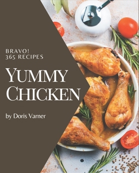 Paperback Bravo! 365 Yummy Chicken Recipes: A Highly Recommended Yummy Chicken Cookbook Book