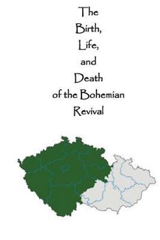 Paperback The Birth, Life, and Death of the Bohemian Revival Book