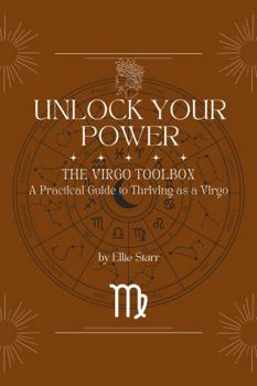 Paperback Unlock Your Power: The Virgo Toolbox: A Practical Guide to Thriving as a Virgo (Unlock Your Power: Zodiac Toolbox Series) Book