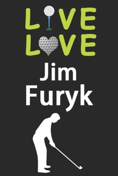 Paperback Live Love Jim Furyk Journal: Funny Cute Gift For Jim Furyk Lovers - I Heart Jim Furyk Golf Notebook: Blank Lined Journals - 120 Pages - 6 x 9 Inch Book