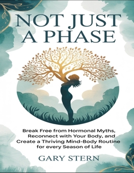 Paperback Not Just A Phase: Break Free From Hormonal Myths, Reconnect With Your Body, And Create A Thriving Mind-Body Routine For Every Season Of Life Book