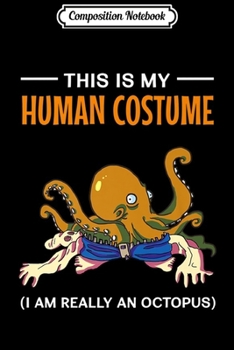 Composition Notebook: This Is My Human Costume I'm Really An Octopus Halloween  Journal/Notebook Blank Lined Ruled 6x9 100 Pages
