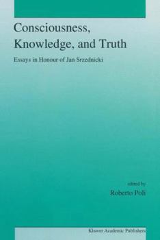 Paperback Consciousness, Knowledge, and Truth: Essays in Honour of Jan Srzednicki Book