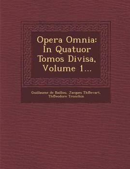 Paperback Opera Omnia: In Quatuor Tomos Divisa, Volume 1... [Latin] Book