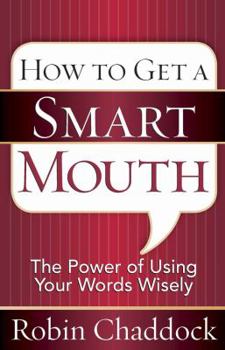 Paperback How to Get a Smart Mouth: The Power of Using Your Words Wisely Book