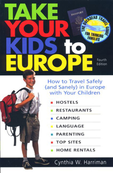 Paperback Take Your Kids to Europe: How to Travel Safely (and Sanely) in Europe with Your Children Book