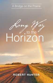 Paperback Long Way to the Horizon: A Bridge on the Prairie Book