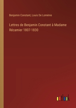 Paperback Lettres de Benjamin Constant à Madame Récamier 1807-1830 [French] Book